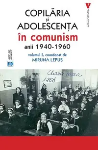 Copilăria și adolescența în comunism: anii 1940-1960 (Vol. 1) - Paperback brosat - Miruna Lepuș