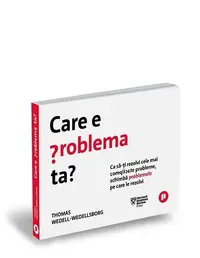 Care e problema ta? - Paperback - Thomas Wedell-Wedellsborg