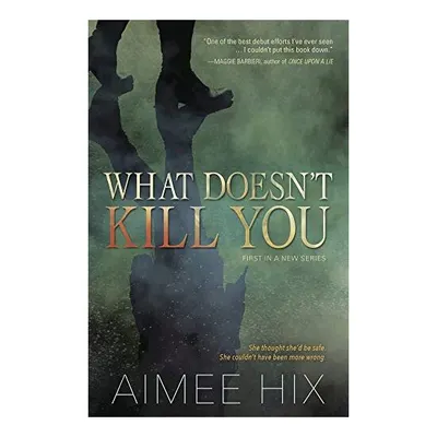 What Doesn't Kill You