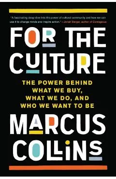 For the Culture: The Power Behind What We Buy, What We Do, and Who We Want to Be