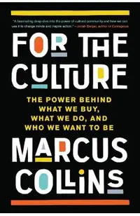 For the Culture: The Power Behind What We Buy, What We Do, and Who We Want to Be