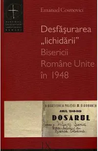 Desfasurarea lichidarii Bisericii Romane Unite in 1948