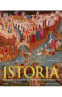 Istoria. Din zorii civilizatiei pana in zilele noastre