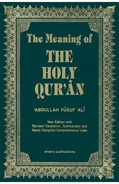 The Meaning of the Holy Qur'an English/Arabic: New Edition with Arabic Text and Revised Translation, Commentary and Newly Compiled Comprehensive Index