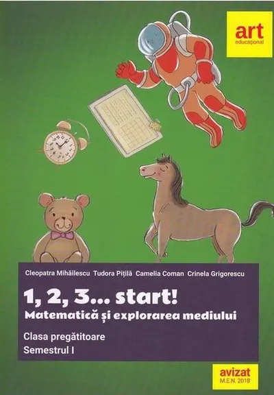 1, 2, 3... start!. Matematică și explorarea mediului. Clasa pregătitoare. Semestrul I - Paperback brosat - Camelia Coman, Cleopatra Mihăilescu, Crinela Grigorescu, Tudora Piţilă