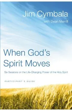 When God's Spirit Moves: Six Sessions on the Life-Changing Power of the Holy Spirit