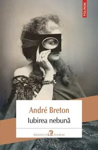 Iubirea nebună - Paperback brosat - André Breton