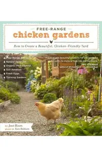 Free-Range Chicken Gardens: How to Create a Beautiful, Chicken-Friendly Yard