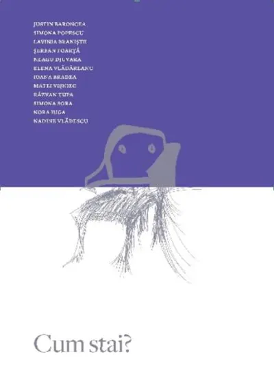 Cum stai? - Hardcover - Elena Vlădăreanu, Ioana Bradea, Justin Baroncea, Lavinia Branişte, Matei Vişniec, Nadine Vlădescu, Neagu Djuvara, Nora Iuga, Şerban Foarţă, Simona Sora, Răzvan Ţupa, Simona Popescu