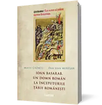 Ioan Basarab, un domn român la începuturile Țării Românești