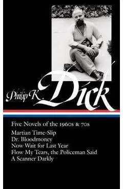 Philip K. Dick: Five Novels of the 1960s & 70s (Loa #183): Martian Time-Slip / Dr. Bloodmoney / Now Wait for Last Year / Flow My Tears, the Policeman