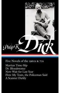 Philip K. Dick: Five Novels of the 1960s & 70s (Loa #183): Martian Time-Slip / Dr. Bloodmoney / Now Wait for Last Year / Flow My Tears, the Policeman