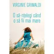 O sa-ntelegi cand o sa fii mai mare