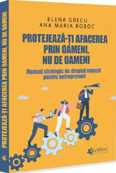 Protejează-ți afacerea prin oameni, nu de oameni - Paperback brosat - Elena Grecu, Ana Maria Boboc