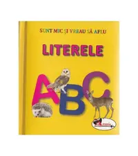 Literele. Sunt mic și vreau să aflu - Hardcover - ***