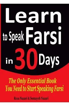 Learn to Speak Farsi in 30 Days: The Only Essential Book You Need to Start Speaking Farsi