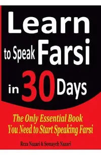 Learn to Speak Farsi in 30 Days: The Only Essential Book You Need to Start Speaking Farsi