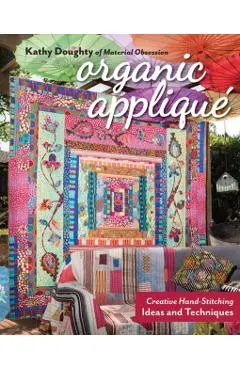Organic Appliqu�: Creative Hand-Stitching Ideas and Techniques