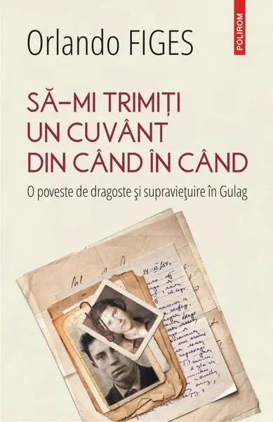 Să-mi trimiți un cuvânt din când în când. O poveste de dragoste și supraviețuire în Gulag - Paperback brosat - Orlando Figes