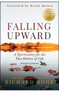 Falling Upward, Revised and Updated: A Spirituality for the Two Halves of Life