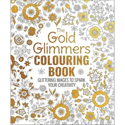 The Gold Glimmers Colouring Book Glittering Images to Spark Your Creativity