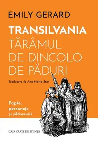 Transilvania, tărâmul de dincolo de păduri - Paperback brosat - Emily Gerard