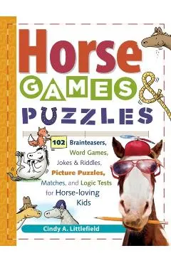 Horse Games & Puzzles for Kids: 102 Brainteasers, Word Games, Jokes & Riddles, Picture Puzzles, Matches & Logic Tests for Horse-Loving Kids