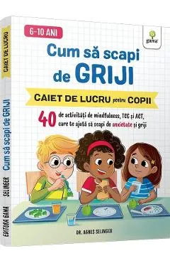 Cum sa scapi de griji. Caiet de lucru pentru copii