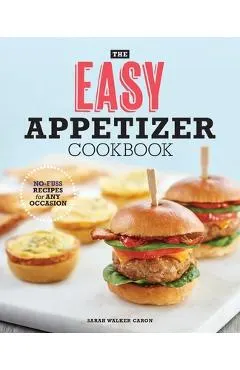 The Easy Appetizer Cookbook: No-Fuss Recipes for Any Occasion
