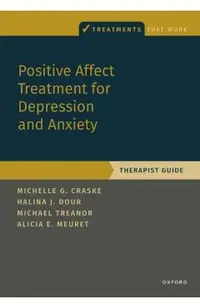 Positive Affect Treatment for Depression and Anxiety: Therapist Guide