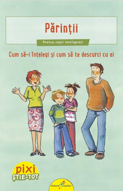 Pixi Stie-Tot. Parintii. Cum sa-i intelegi si sa te descurci cu ei
