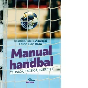 Manual de handbal. Tactica, tehnica, exercitii