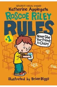 Roscoe Riley Rules #1: Never Glue Your Friends to Chairs
