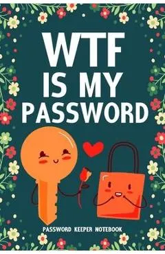 WTF Is My Password Password Keeper Notebook: Password log book and internet login password organizer with alphabetical indexes, small logbook to prote
