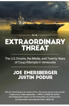 Extraordinary Threat: The U.S. Empire, the Media, and Twenty Years of Coup Attempts in Venezuela