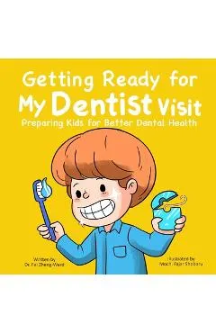 Getting Ready for My Dentist Visit: Dentist Book for Kids, Kids Book About Dentists, Kids Book About Brushing Teeth, Brushing Teeth Book for Kids, Den