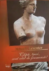 Clipă, treci, sunt atât de frumoasă! - Paperback brosat - Mihaela Leventer
