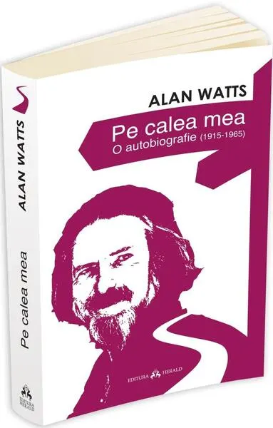 Pe calea mea - O autobiografie (1915-1965) - Paperback brosat - Alan Watts