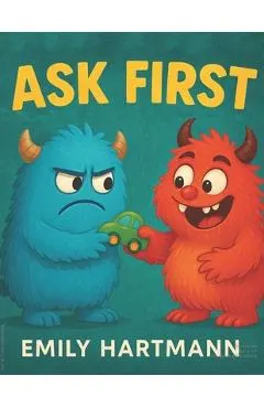 Ask First: Children's Book about Personal Space and Boundaries, Emotions and Big Feelings for Kids, Preschool and Kindergarten, Ages 2-6 (Big Feelings
