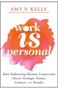 Work Is Personal: How Authenticity Drives Performance and Culture