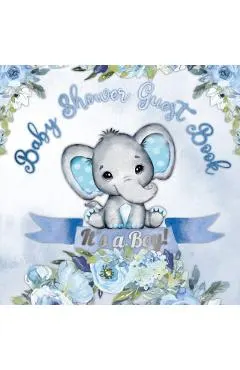 It's a Boy! Baby Shower Guest Book: A Joyful Event with Elephant & Blue Theme, Personalized Wishes, Parenting Advice, Sign-In, Gift Log, Keepsake Phot