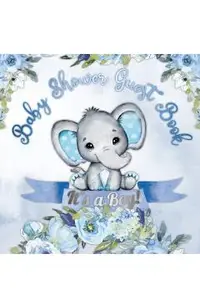 It's a Boy! Baby Shower Guest Book: A Joyful Event with Elephant & Blue Theme, Personalized Wishes, Parenting Advice, Sign-In, Gift Log, Keepsake Phot