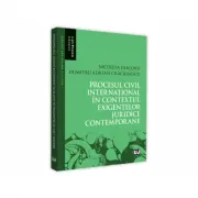 Procesul civil international in contextul exigentelor juridice contemporane