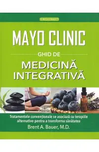 Mayo Clinic. Ghid de medicina integrativa