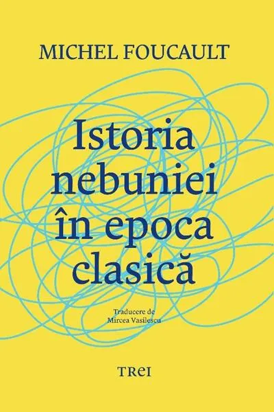 Istoria nebuniei în epoca clasică - Hardcover - Michel Foucault