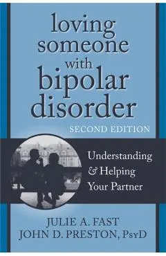 Loving Someone with Bipolar Disorder: Understanding & Helping Your Partner