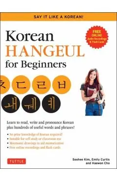 Korean Hangul for Beginners: Say It Like a Korean: Learn to Read, Write and Pronounce Korean - Plus Hundreds of Useful Words and Phrases! (Free Downlo