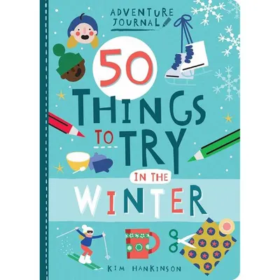 Adventure Journal: 50 Things To Try In The Winter