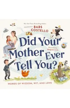 Did Your Mother Ever Tell You?: Words of Wisdom, Wit, and Love