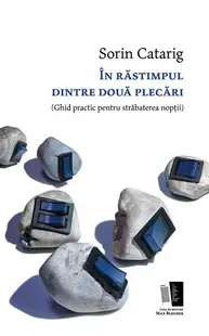 În răstimpul dintre două plecări - Paperback brosat - Sorin Catarig